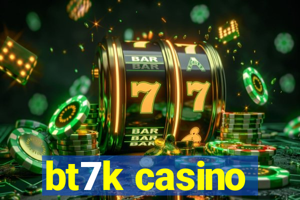 bt7k casino